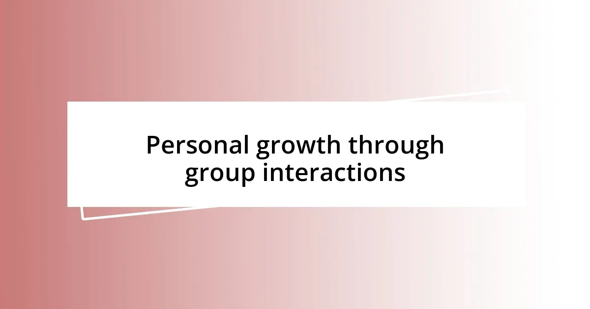 Personal growth through group interactions