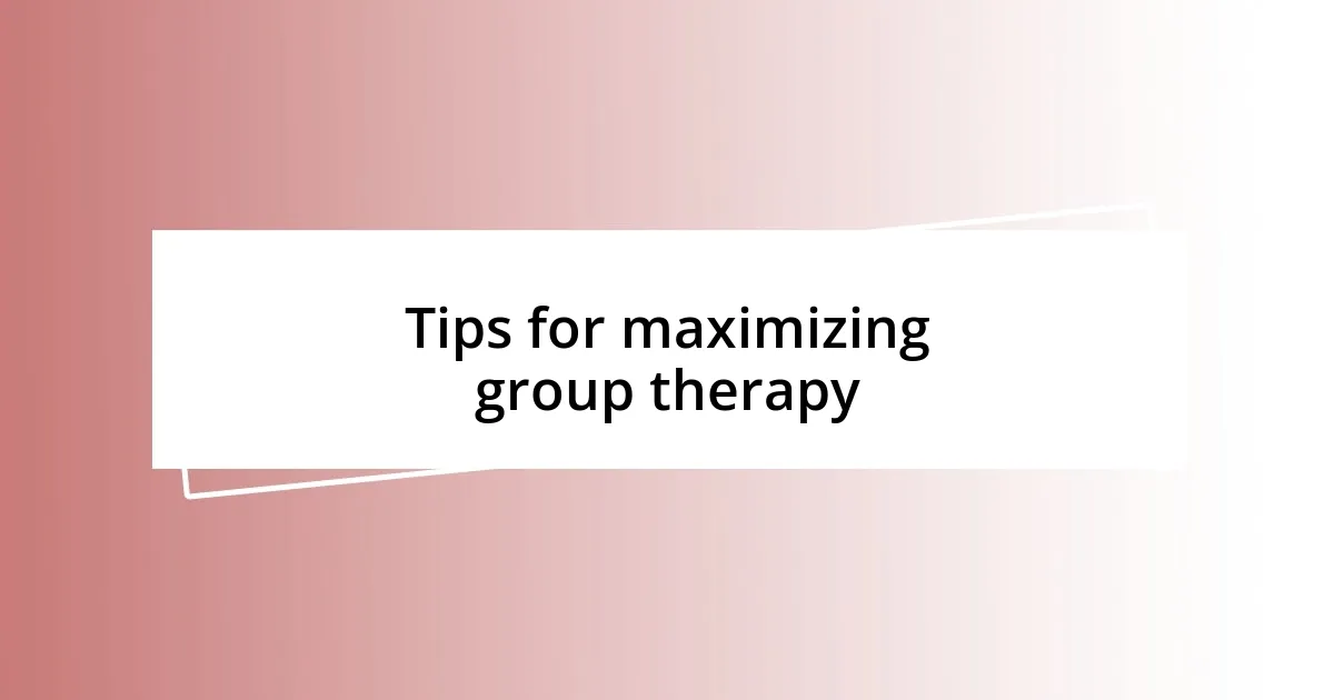 Tips for maximizing group therapy