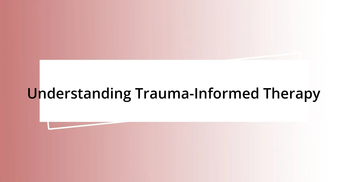 Understanding Trauma-Informed Therapy