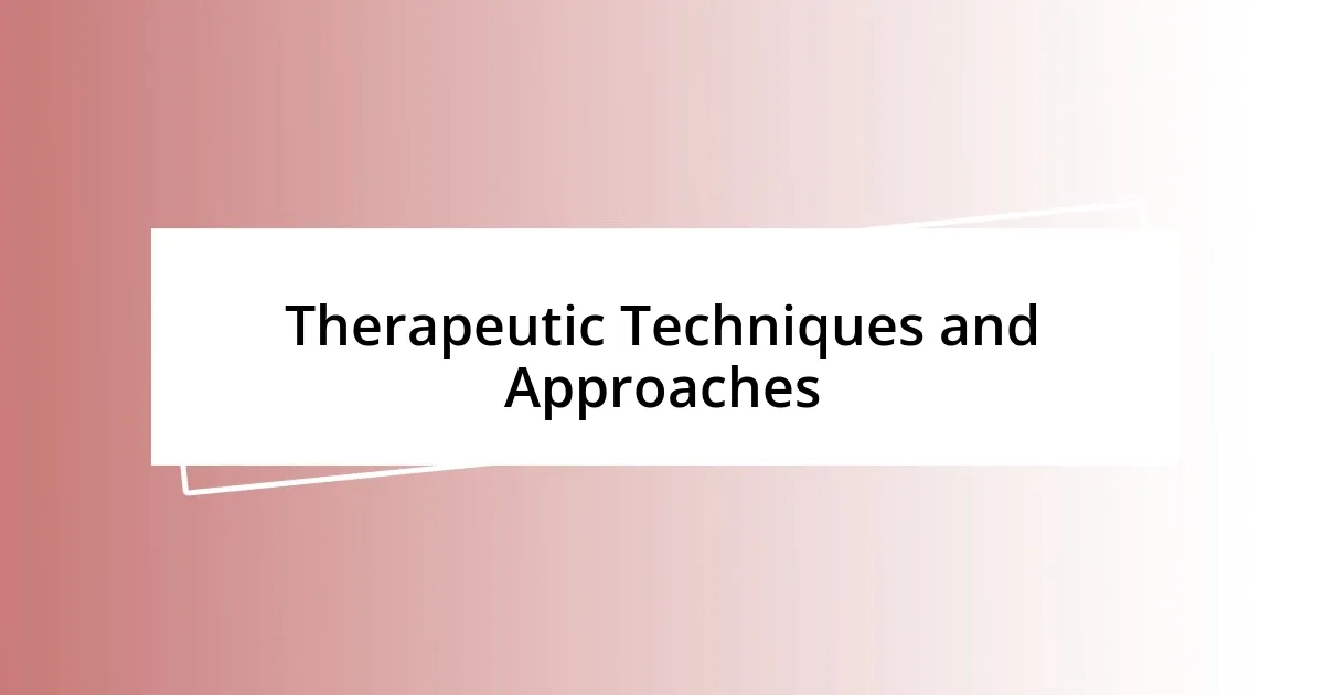 Therapeutic Techniques and Approaches