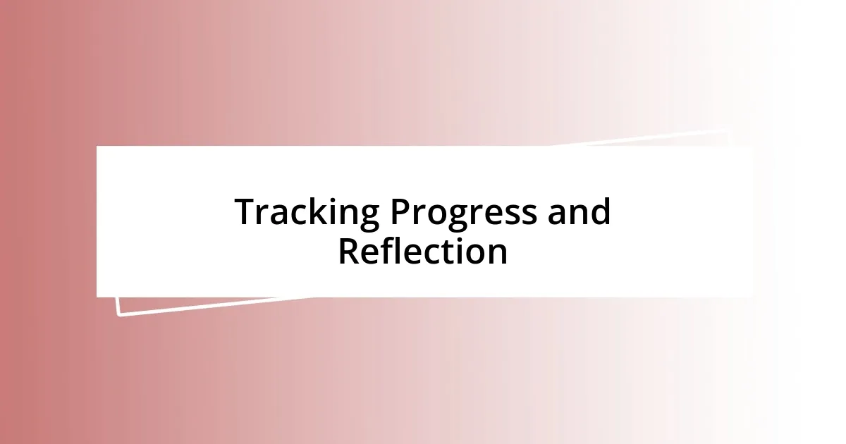 Tracking Progress and Reflection