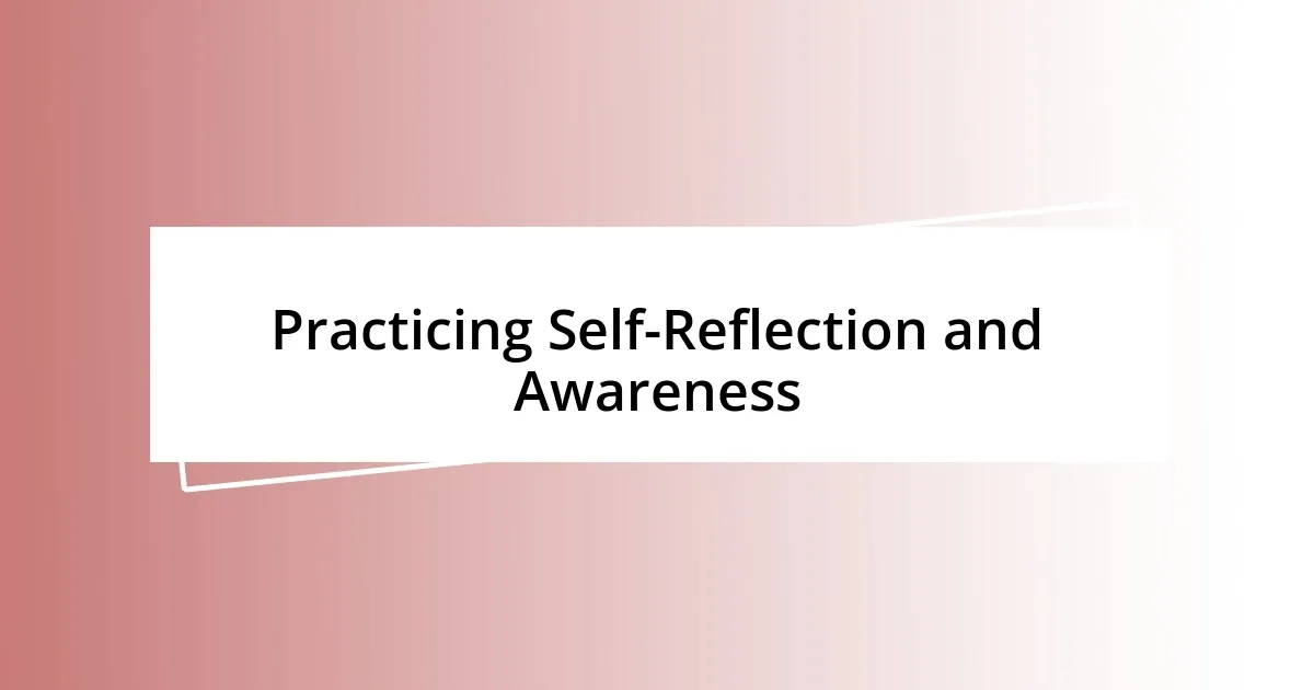 Practicing Self-Reflection and Awareness