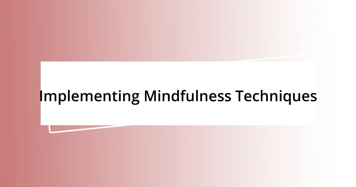 Implementing Mindfulness Techniques