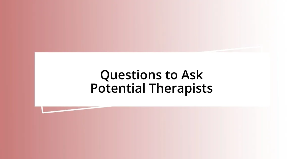 Questions to Ask Potential Therapists