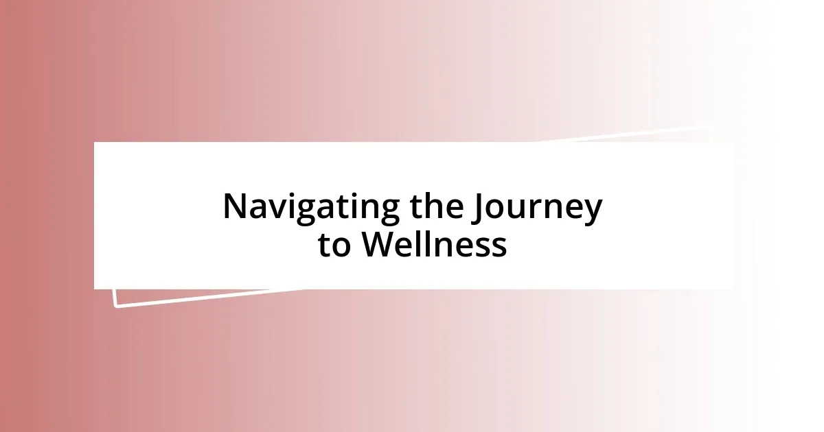 Navigating the Journey to Wellness