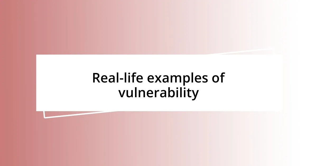 Real-life examples of vulnerability