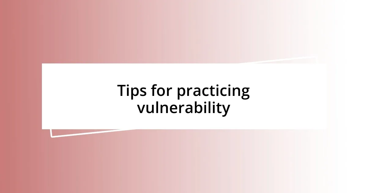 Tips for practicing vulnerability