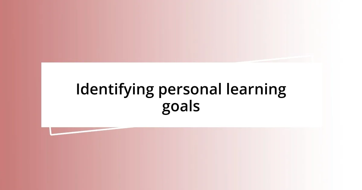 Identifying personal learning goals