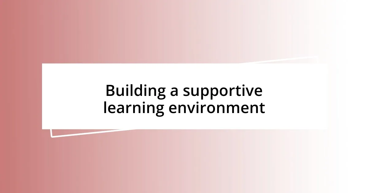 Building a supportive learning environment