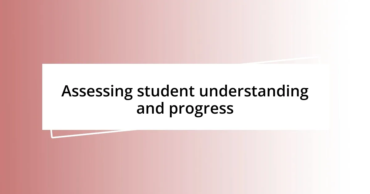 Assessing student understanding and progress