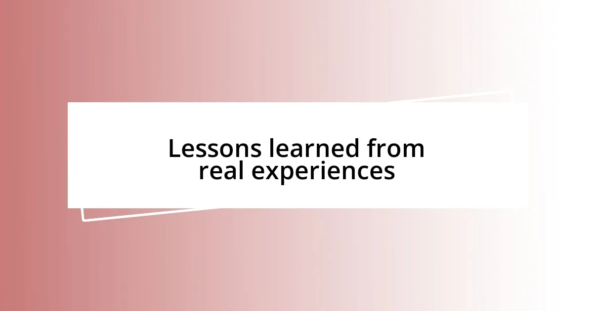 Lessons learned from real experiences