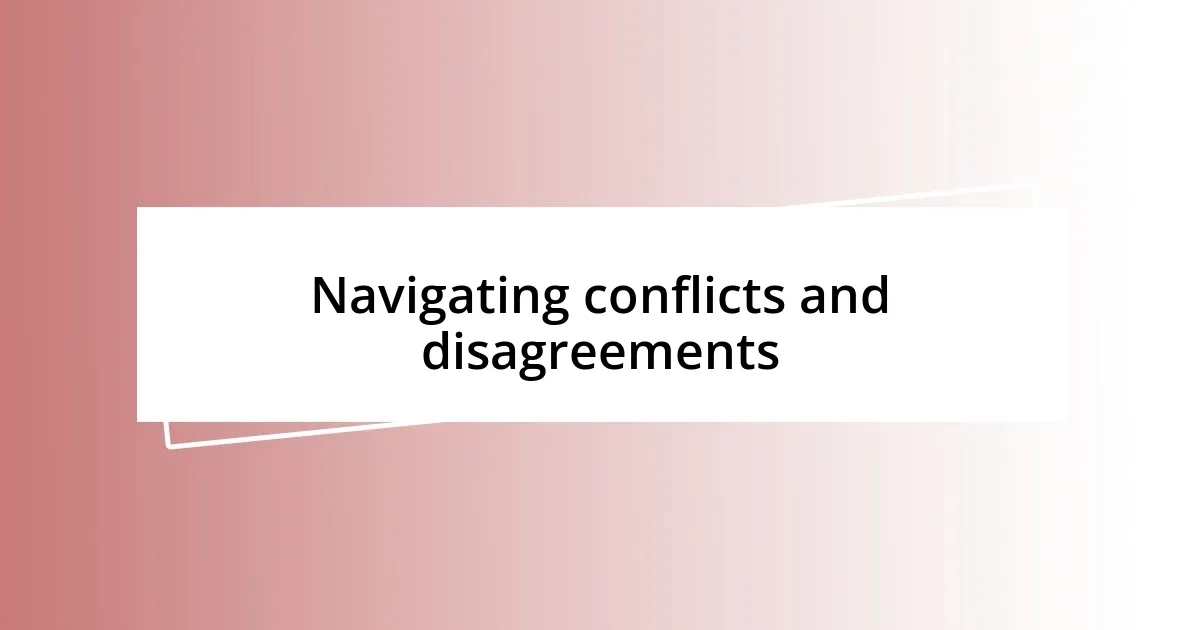 Navigating conflicts and disagreements