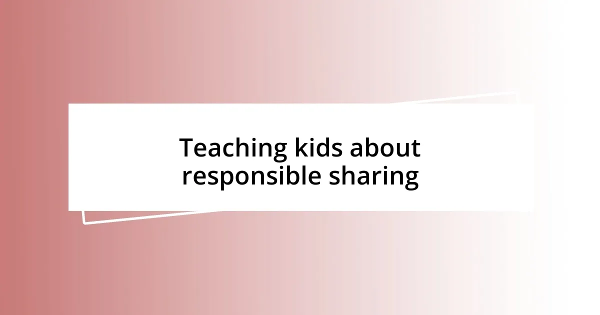 Teaching kids about responsible sharing