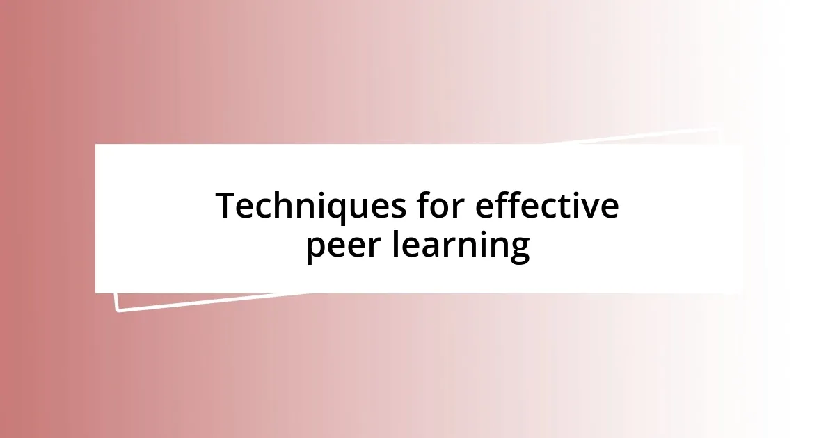 Techniques for effective peer learning