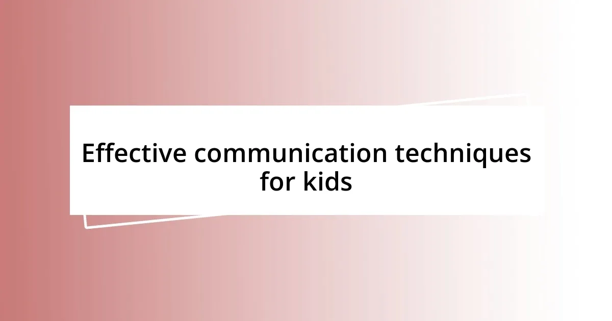 Effective communication techniques for kids