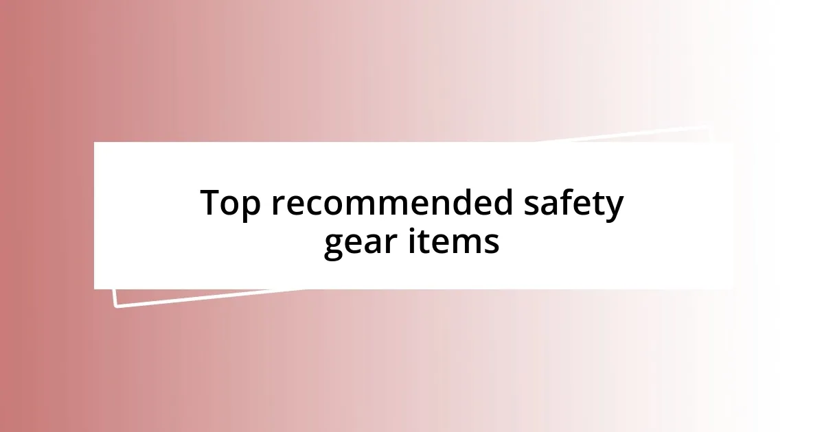 Top recommended safety gear items