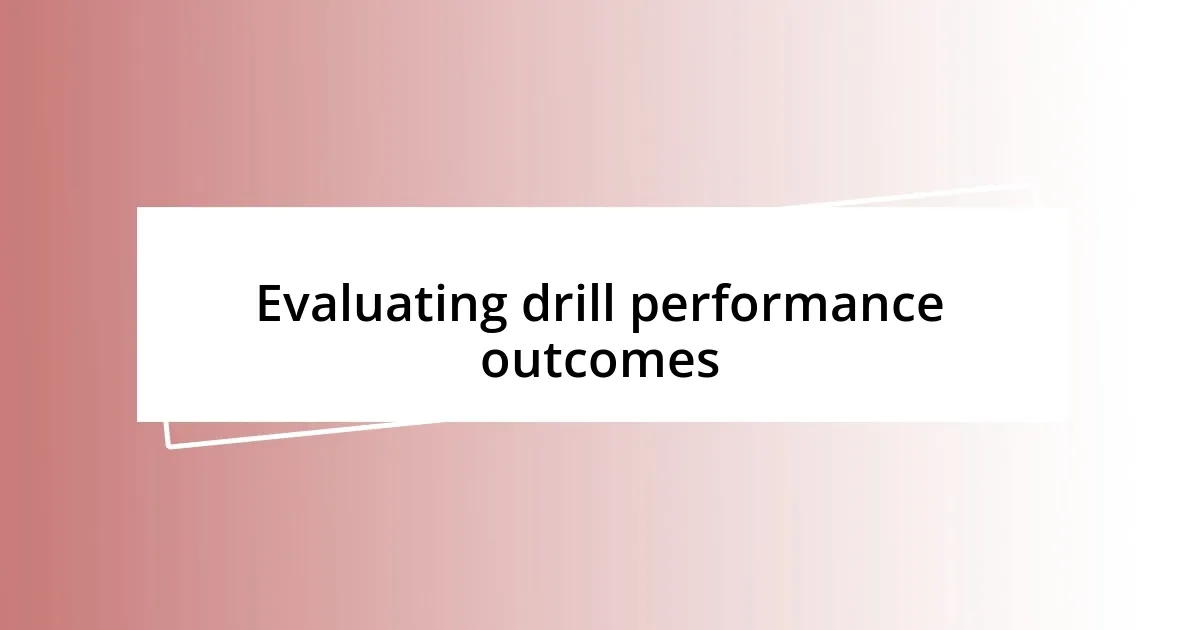 Evaluating drill performance outcomes