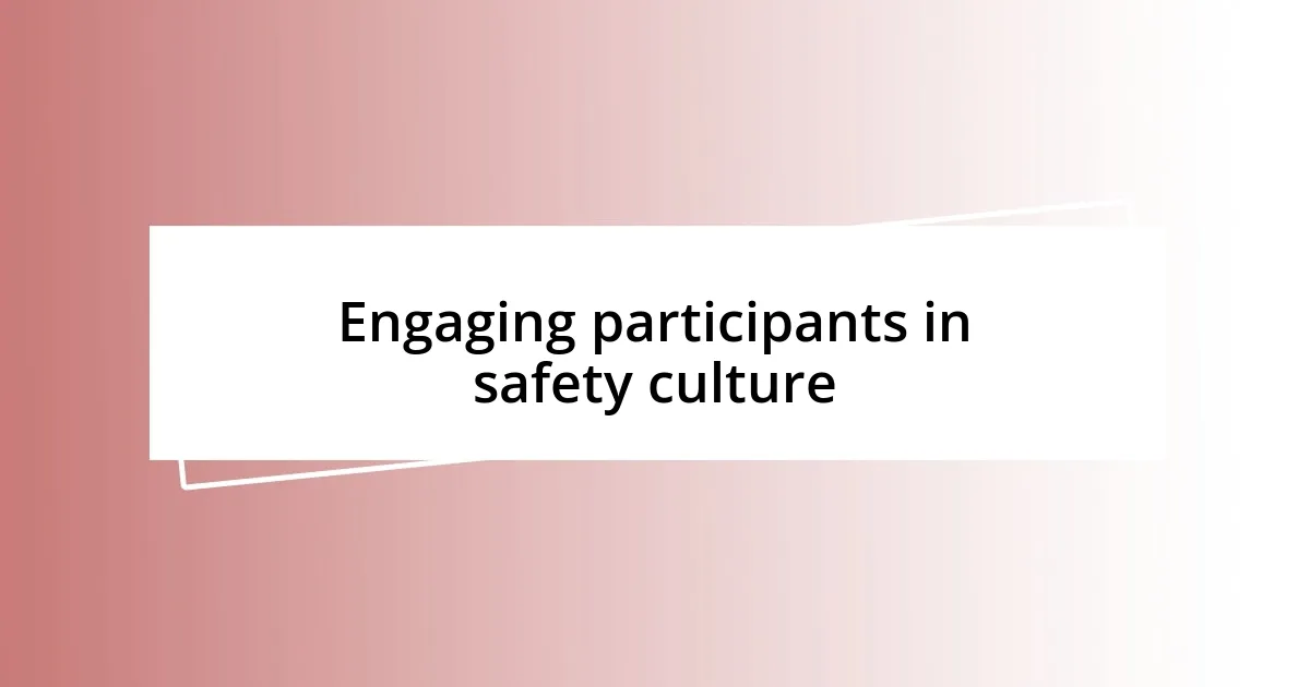 Engaging participants in safety culture