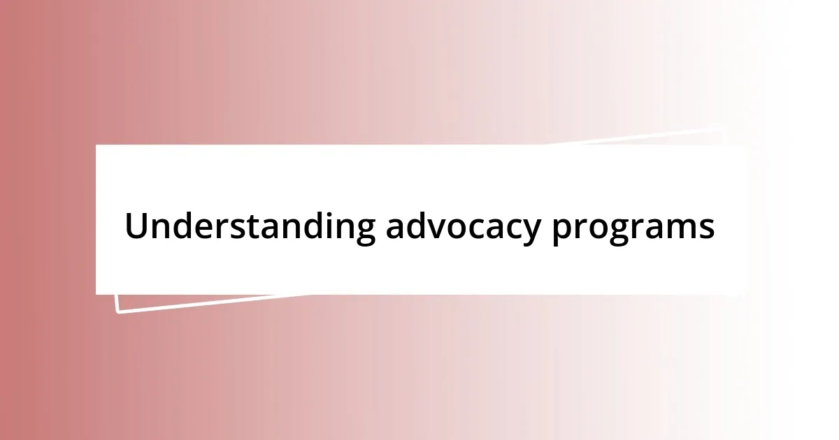 Understanding advocacy programs