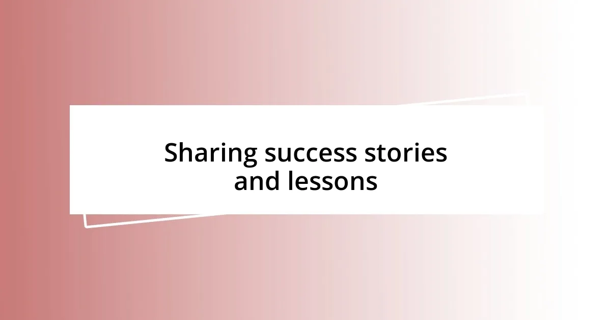 Sharing success stories and lessons