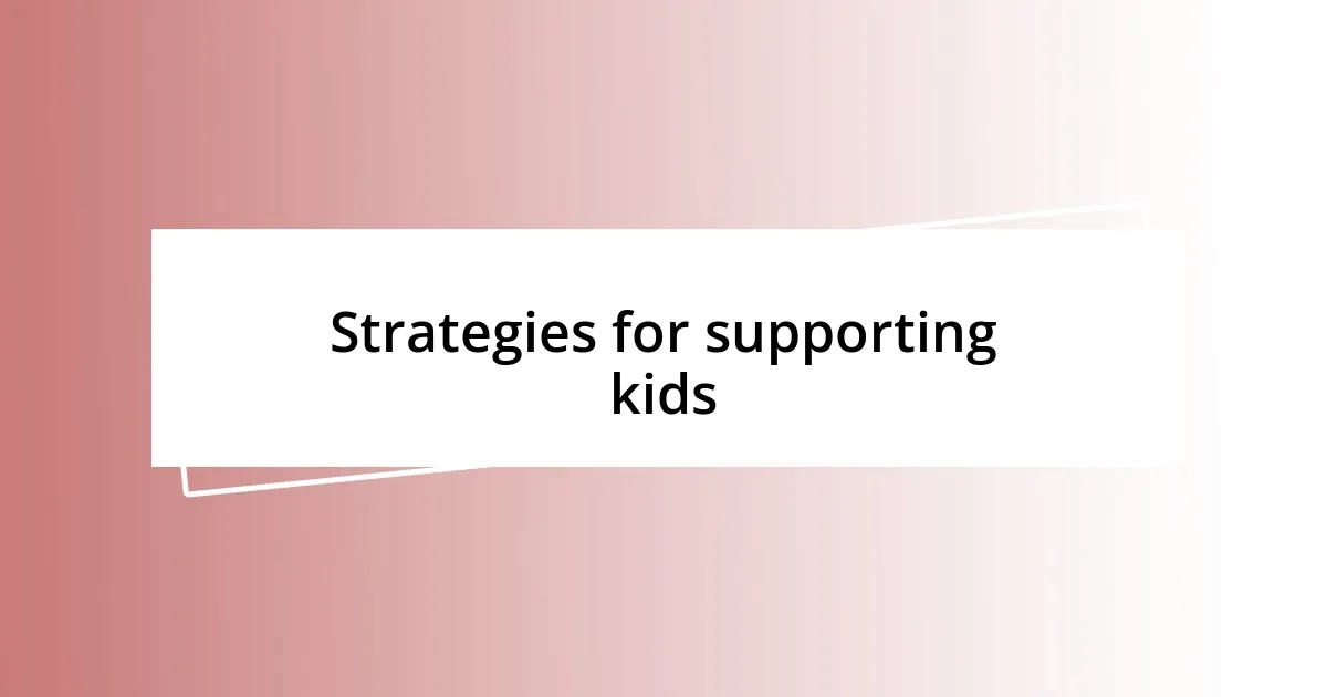 Strategies for supporting kids