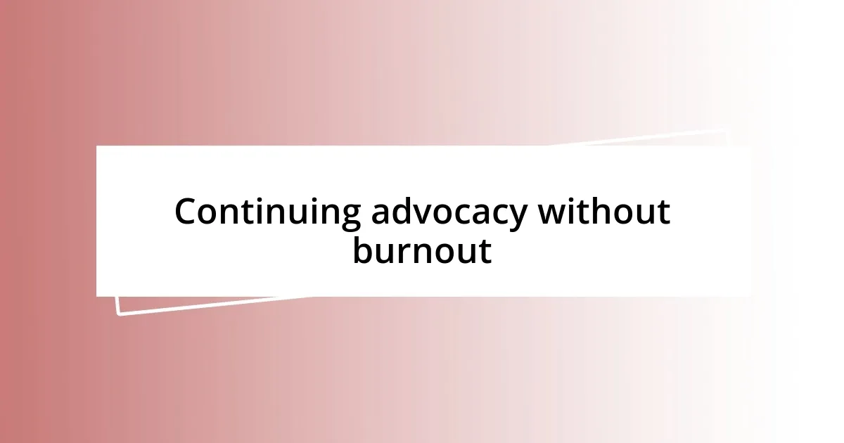 Continuing advocacy without burnout