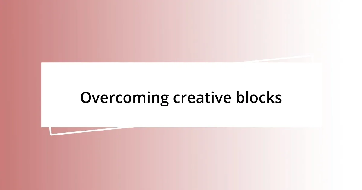 Overcoming creative blocks