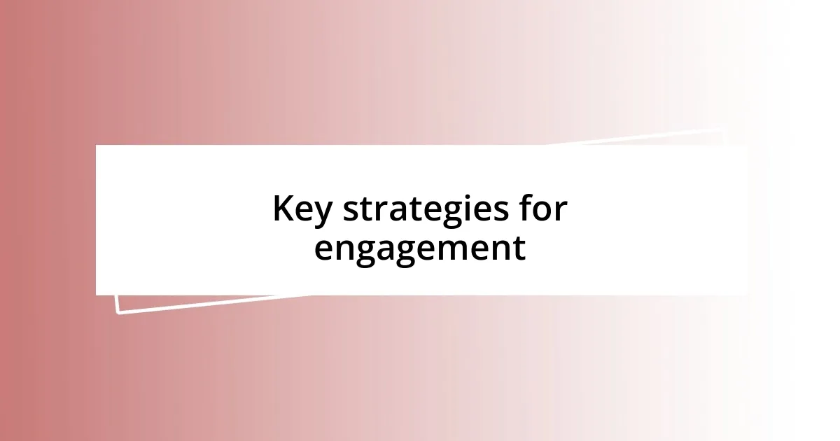 Key strategies for engagement