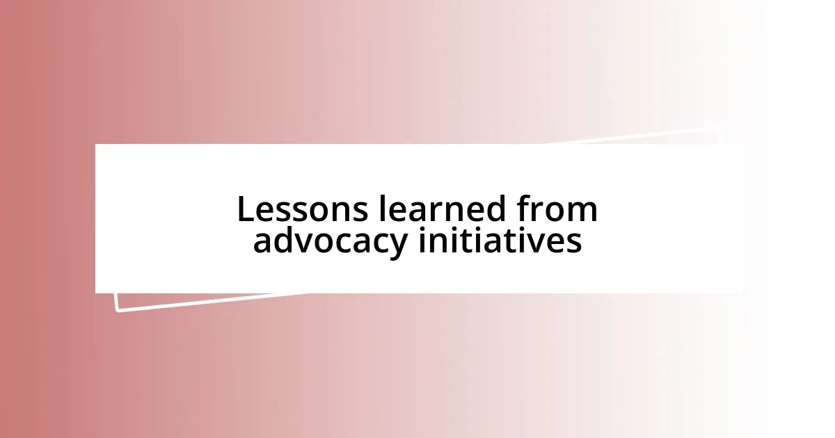 Lessons learned from advocacy initiatives