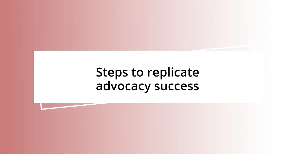 Steps to replicate advocacy success