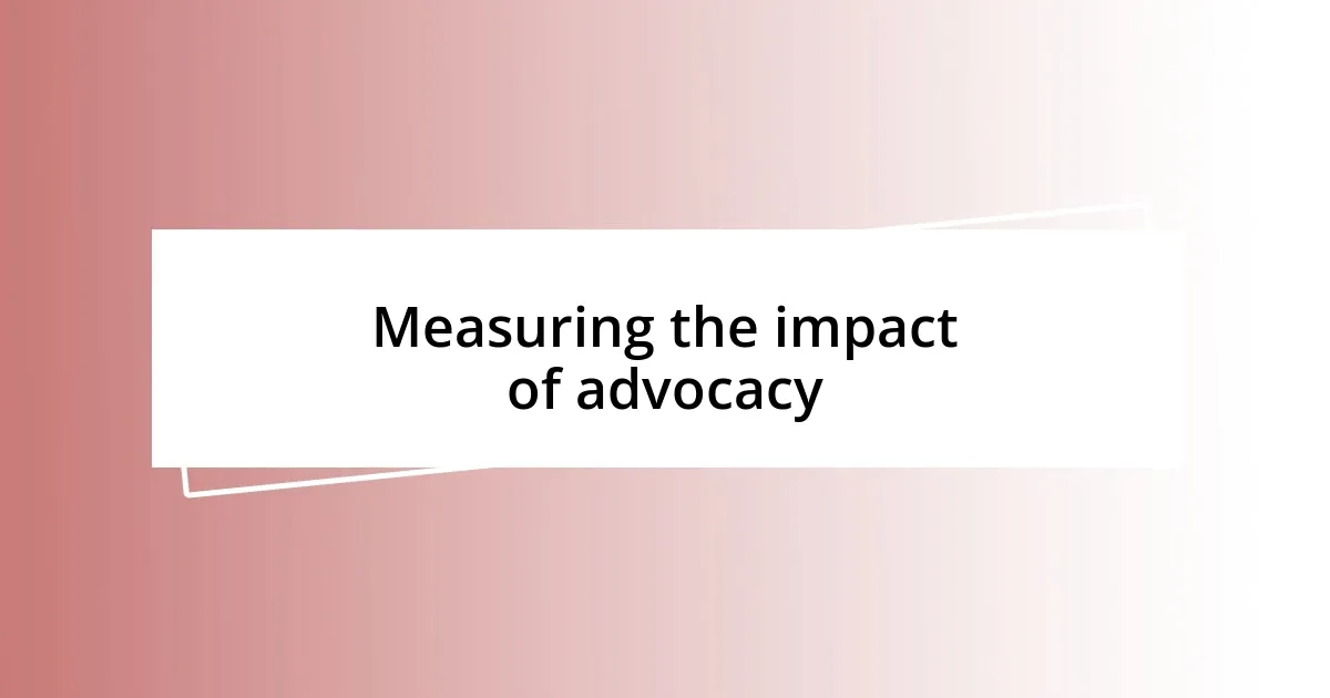 Measuring the impact of advocacy