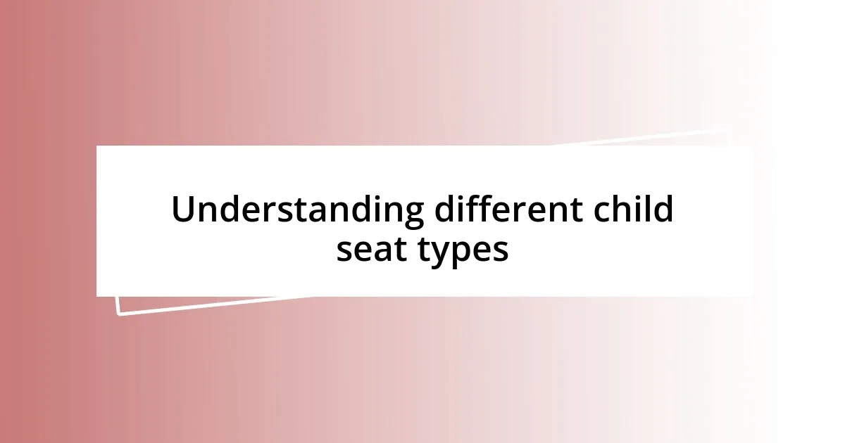 Understanding different child seat types