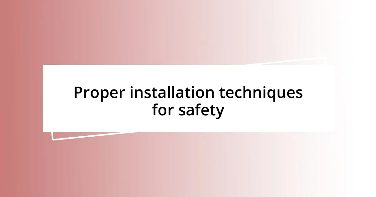 Proper installation techniques for safety