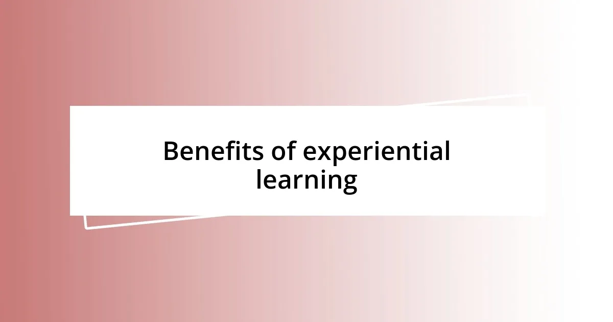 Benefits of experiential learning