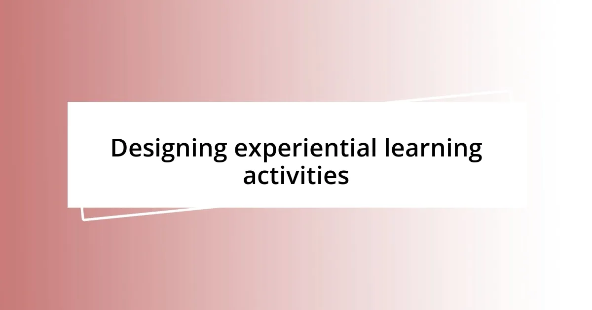 Designing experiential learning activities