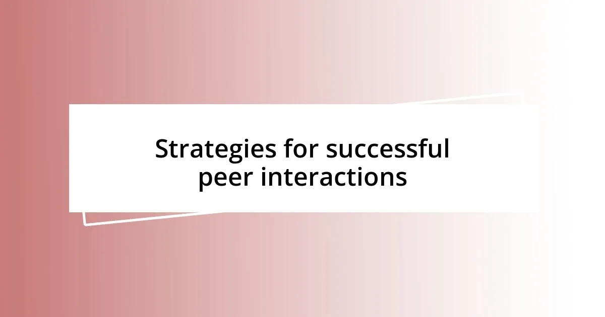 Strategies for successful peer interactions