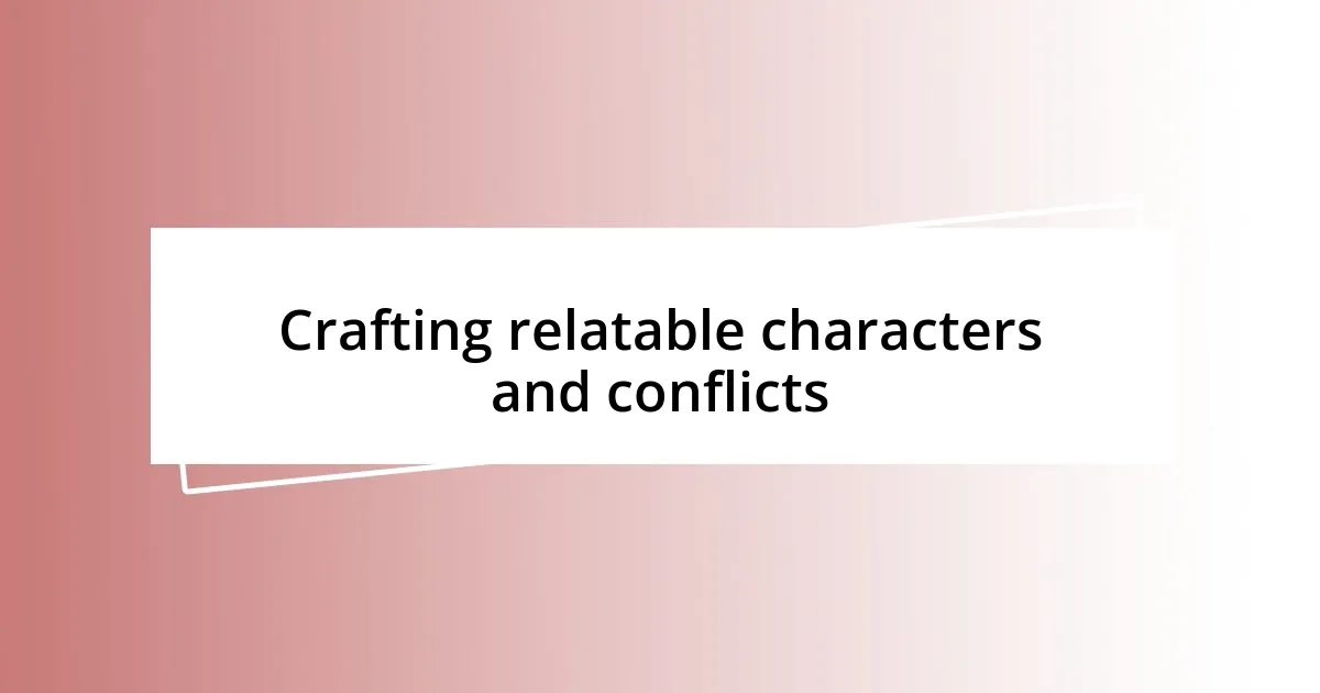 Crafting relatable characters and conflicts