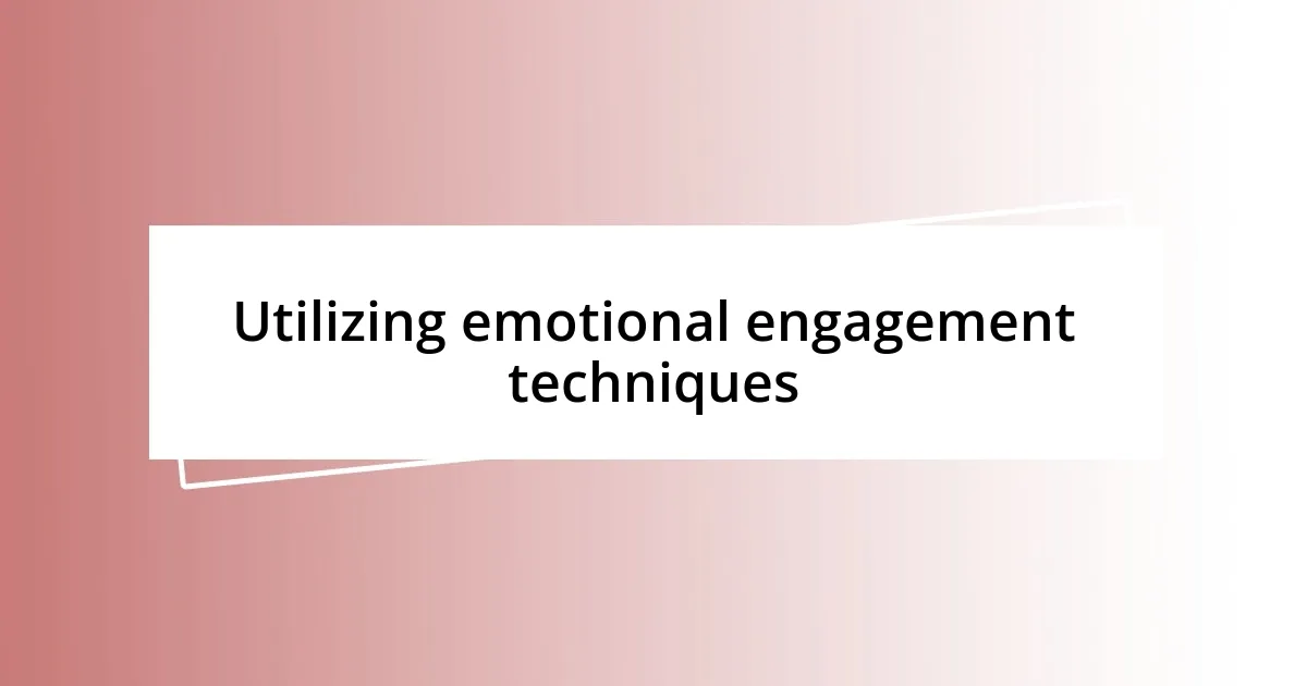 Utilizing emotional engagement techniques