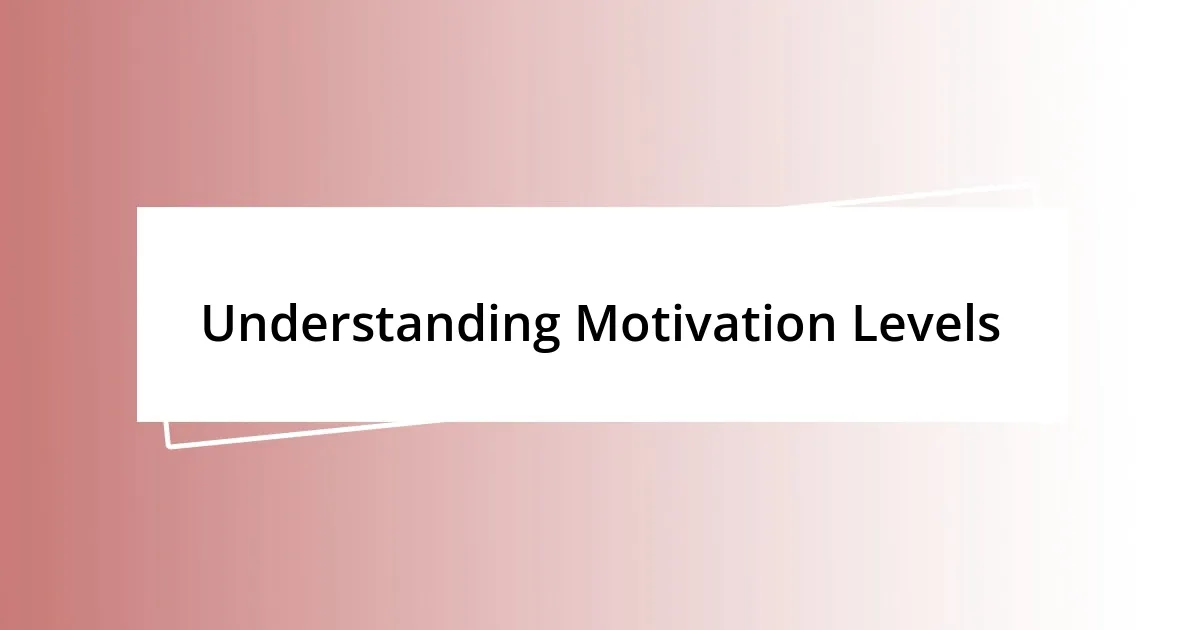 Understanding Motivation Levels