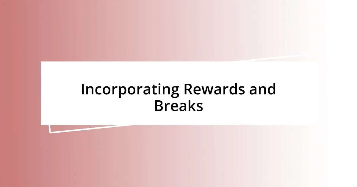 Incorporating Rewards and Breaks