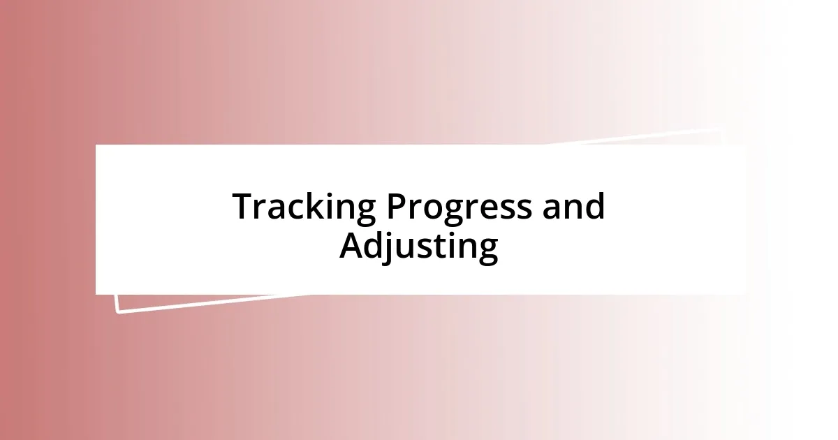 Tracking Progress and Adjusting