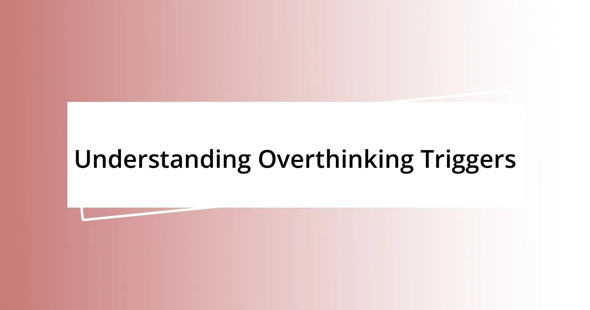 Understanding Overthinking Triggers