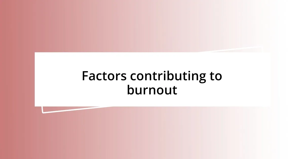 Factors contributing to burnout