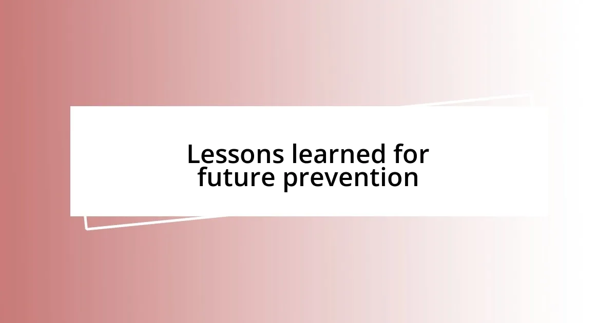 Lessons learned for future prevention