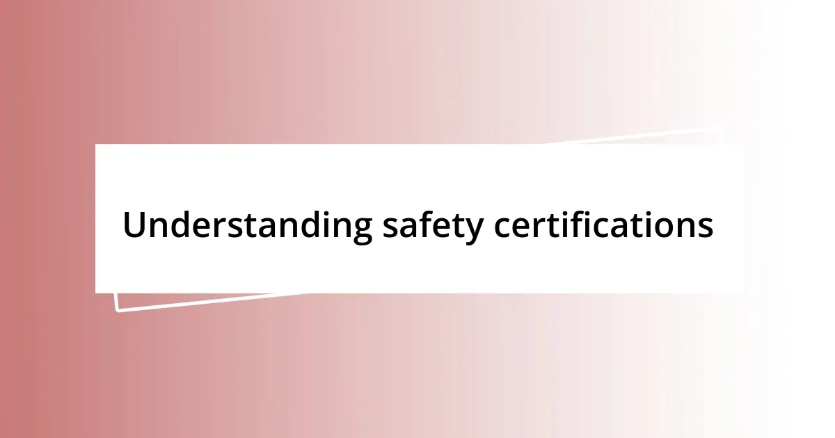 Understanding safety certifications