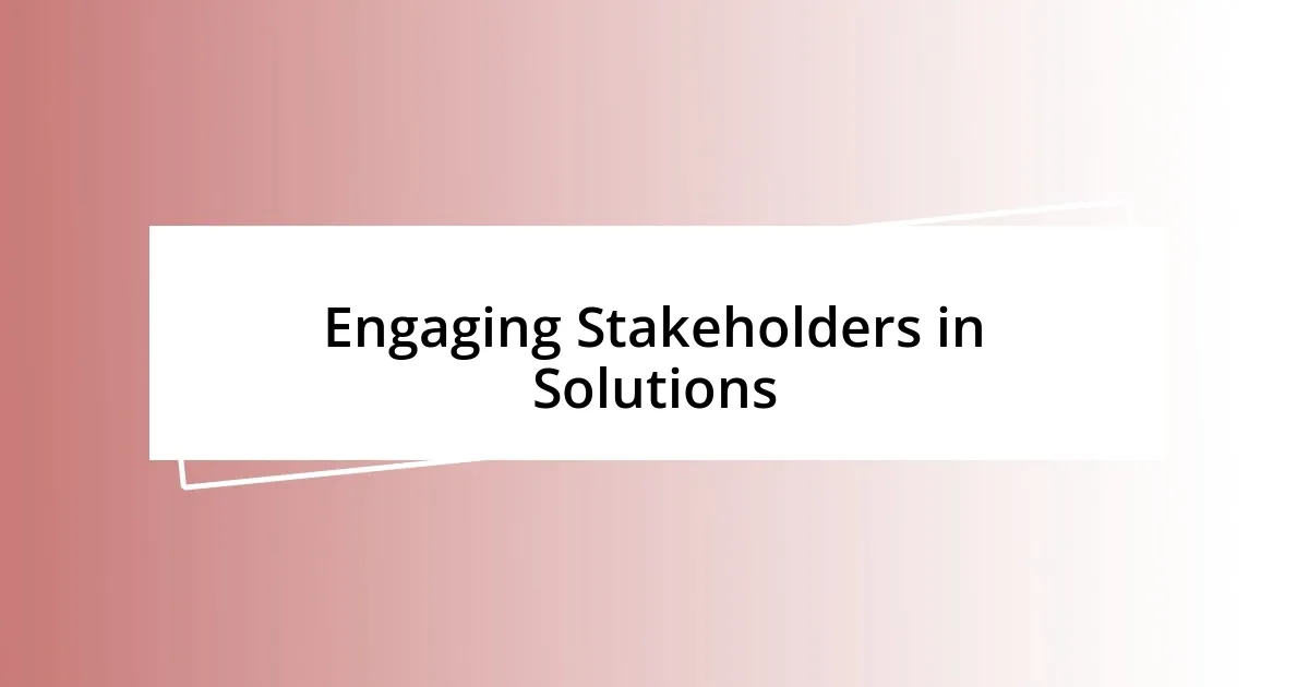 Engaging Stakeholders in Solutions