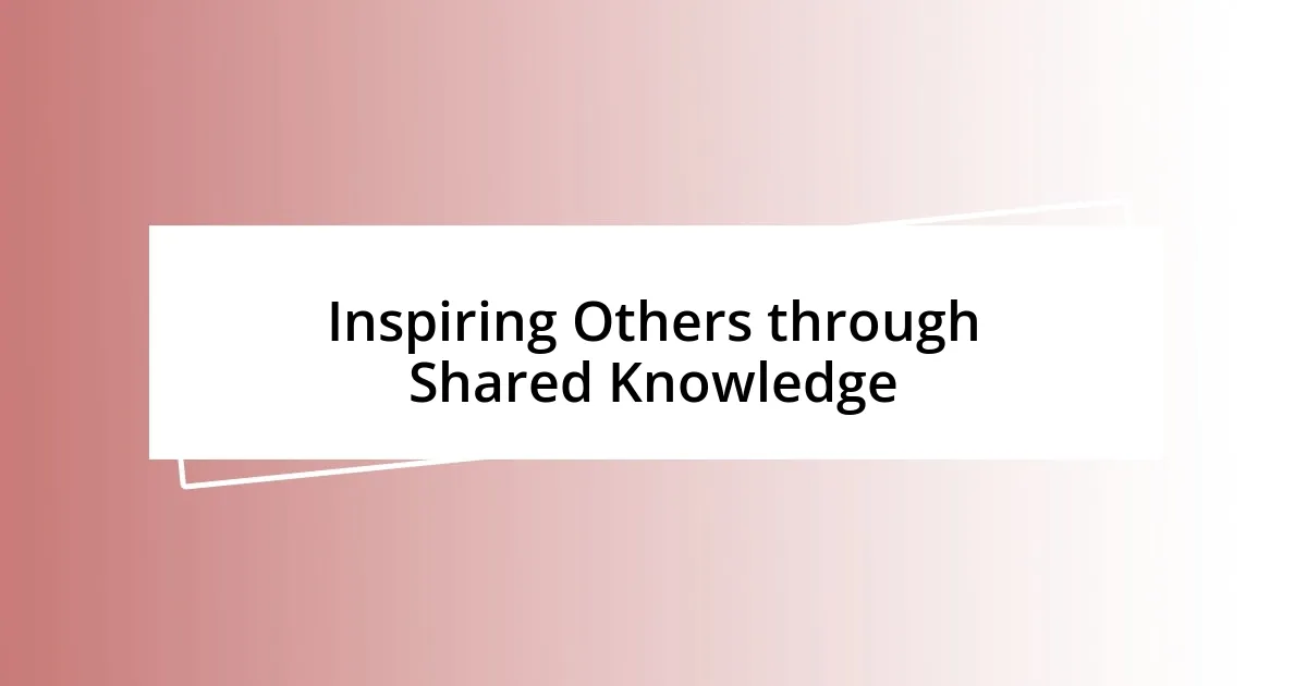 Inspiring Others through Shared Knowledge