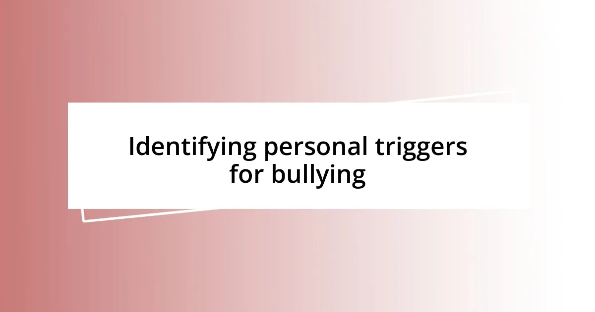 Identifying personal triggers for bullying