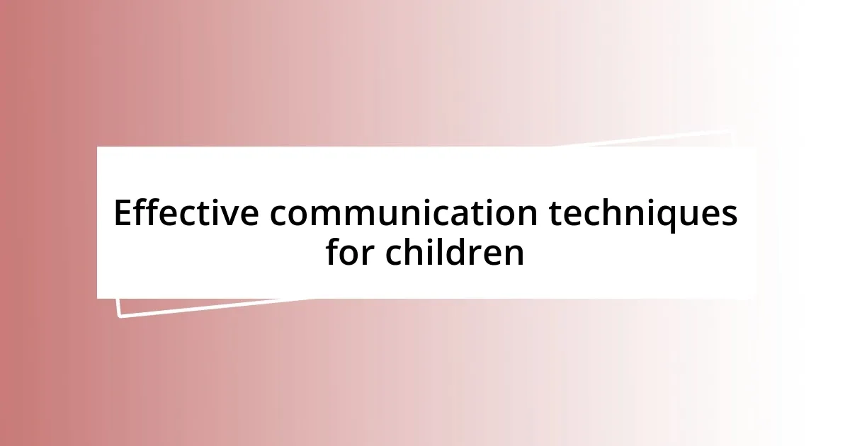 Effective communication techniques for children