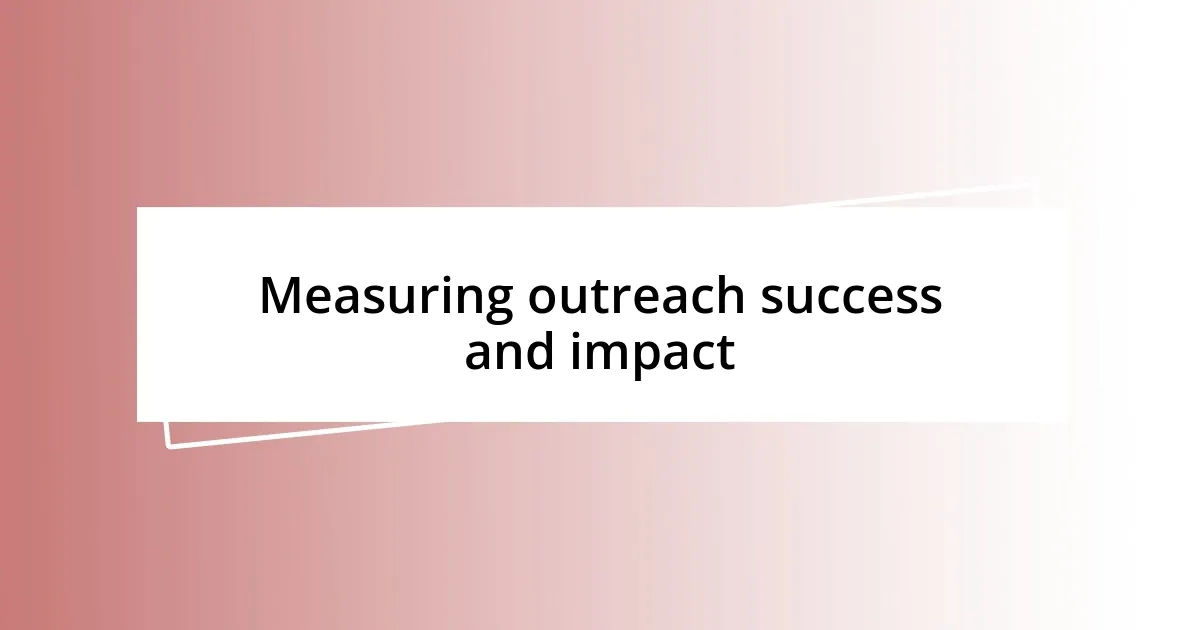 Measuring outreach success and impact